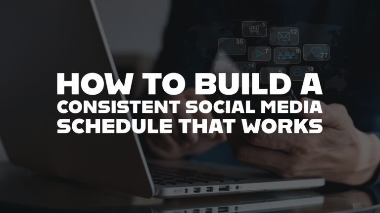 How to Build a Consistent Social Media Schedule That Works
