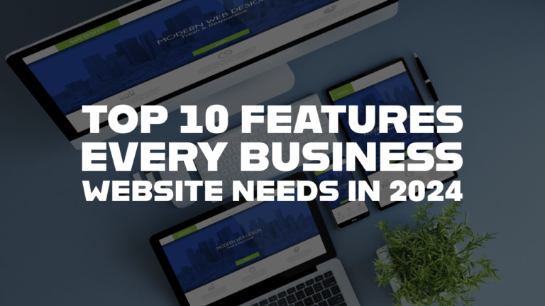 Top 10 Features Every Business Website Needs in 2024